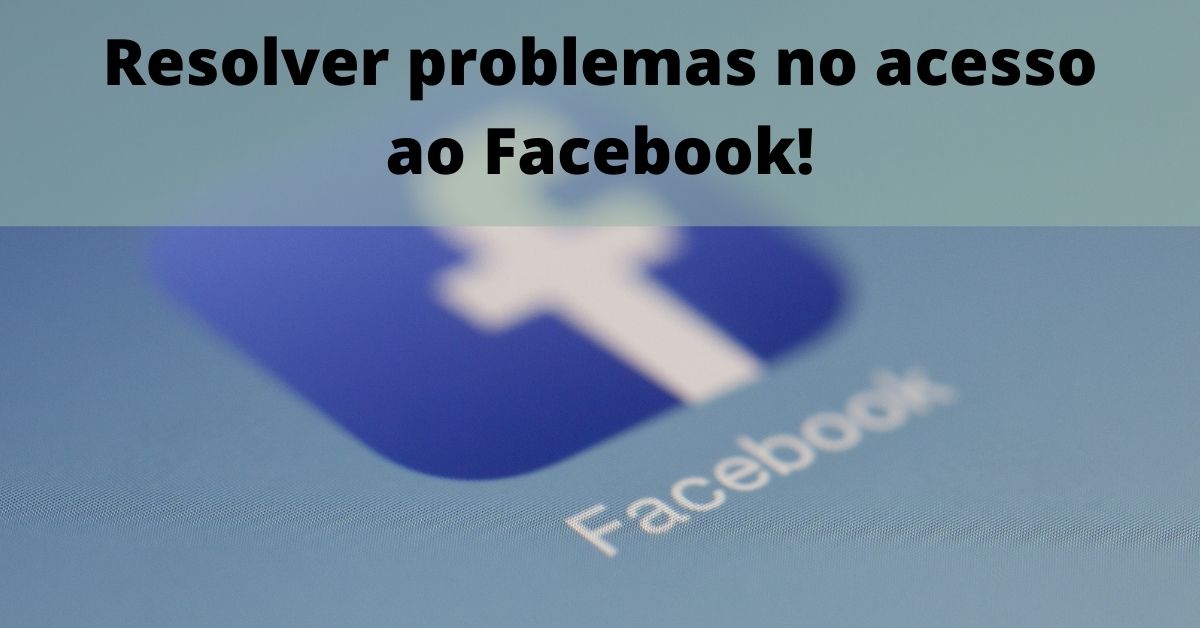 resolver problemas no acesso ao Facebook!