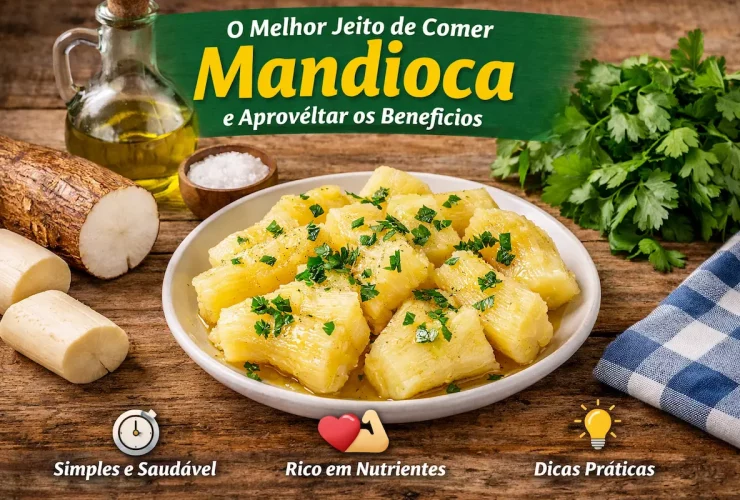 O Melhor Jeito de Comer Mandioca e Aproveitar Benefícios